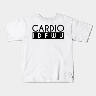 Cardio IDFWU - Gym Workout Fitness Kids T-Shirt